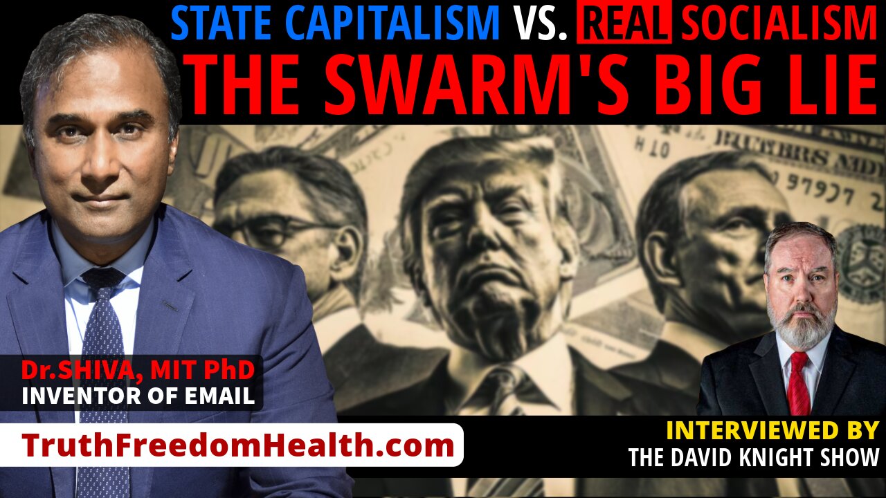 Dr.SHIVA™ LIVE: State Capitalism Vs. REAL Socialism. The SWARM's BIG LIE