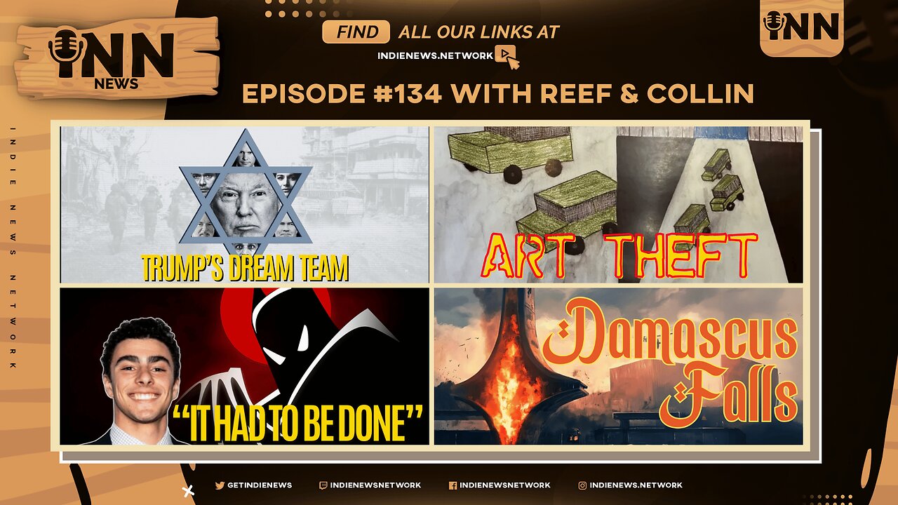 INN News #134 | TRUMP’S DREAM TEAM, ART THEFT, IT HAD TO BE DONE, DAMASCUS FALLS