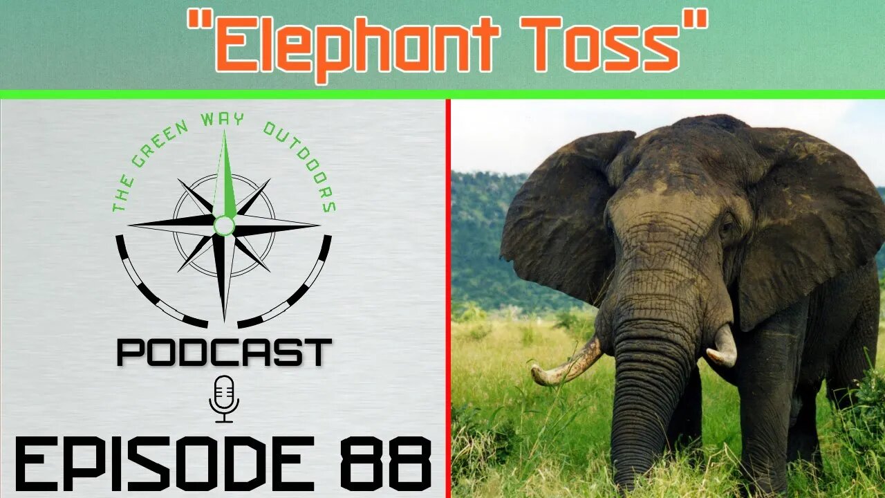 Episode 88- Elephant Toss - The Green Way Outdoors Podcast