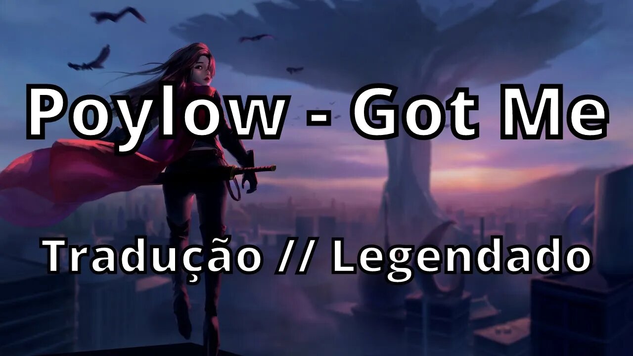 Poylow - Got Me ( Tradução // Legendado )