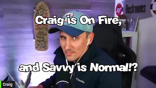 Craig on Fire, and Savvy is Normal!? - G&G Highlights