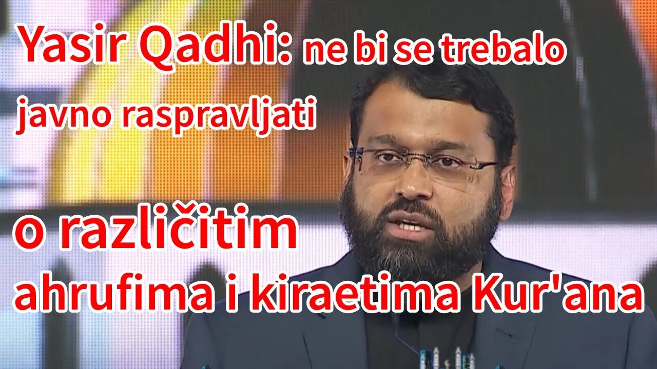 Yasir Qadhi: ne bi se trebalo javno raspravljati o različitim ahrufima i kiraetima Kur'ana