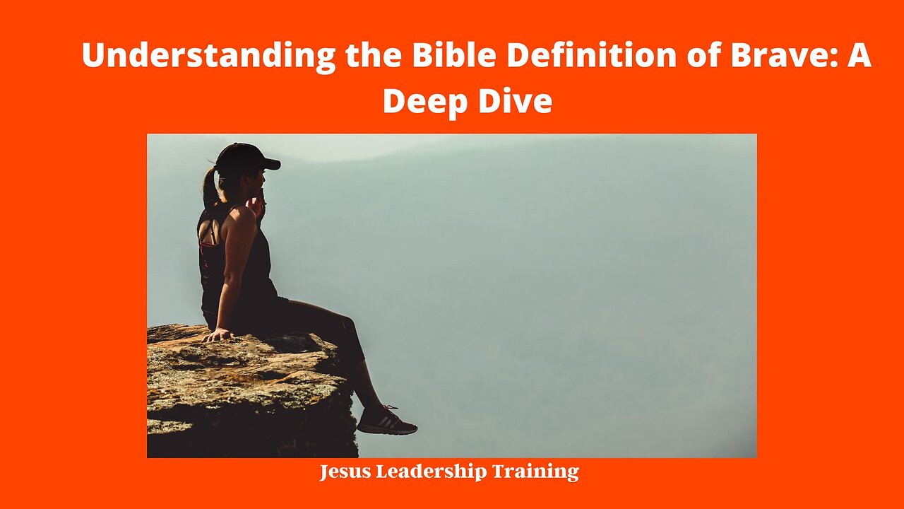 Understanding the Bible Definition of Brave: A Deep Dive