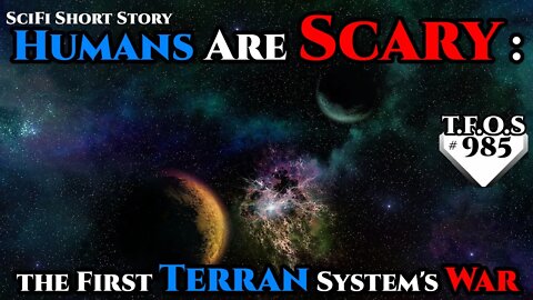 Humans are Scary the First Terran System's War by AceSorou | Humans are space Orcs | HFY | TFOS985