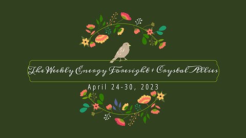 The Weekly Energy Foresight + Crystal Allies for April 24-30, 2023
