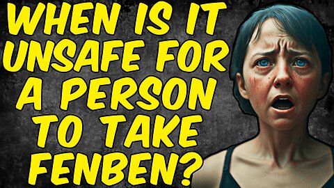 When Is It Unsafe For A Person To Take Fenbendazole?