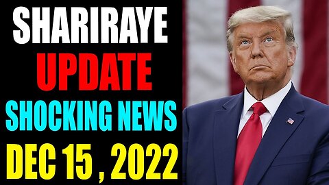 SHARIRAYE UPDATE SHOCKING NEWS TODAY DECEMBER 15 , 2022 - TRUMP NEWS