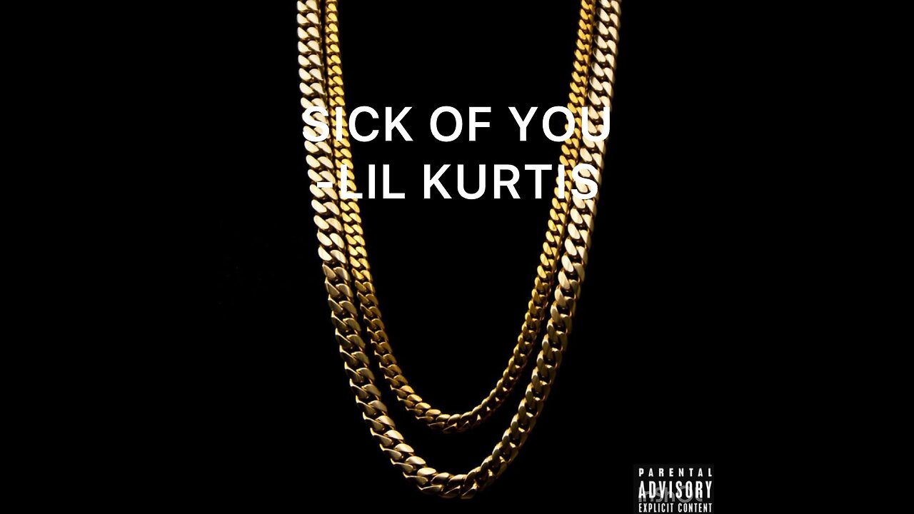 SICK OF YOU -LIL KURTIS