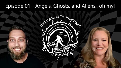 Angels, Ghosts, and Aliens.. oh my! [Episode 01] Lost Through The Rabbit Hole
