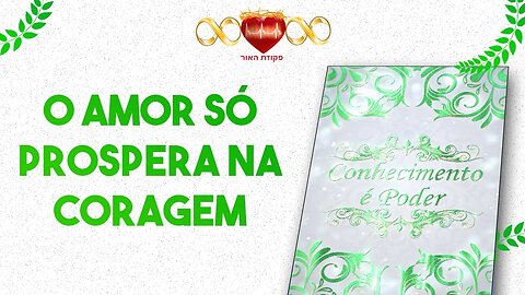 O Amor só prospera na Coragem - Cartas da Prosperidade #12