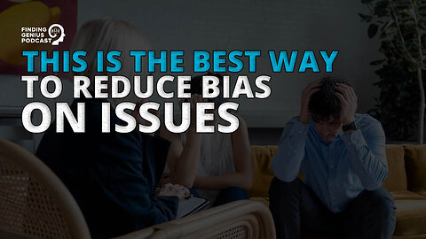 This Is the Best Way To Reduce Bias on Issues