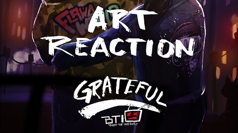 Art Reaction Episode One - Grateful by FlawdTV / Flawdzilla / Flawd