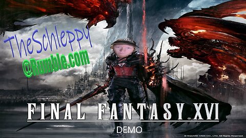 TheSchleppy checkin'out this FINAL FANTASY 16 DEMO