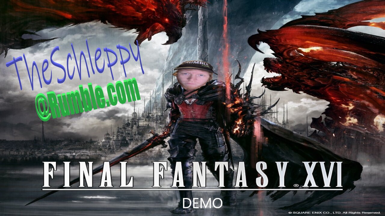 TheSchleppy checkin'out this FINAL FANTASY 16 DEMO