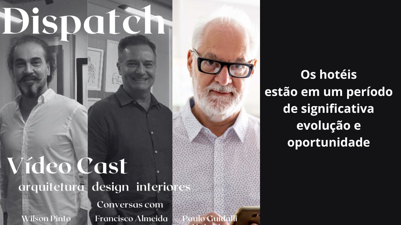 Dispatch Ep 03 Arquitetura Design Interiores - conversas com convidados inteligentes