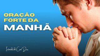 ORAÇÃO FORTE DA MANHÃ. A PALAVRA DE DEUS PARA HOJE