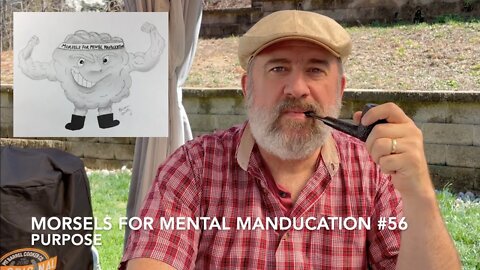 Morsels for Mental Manducation #56—Purpose
