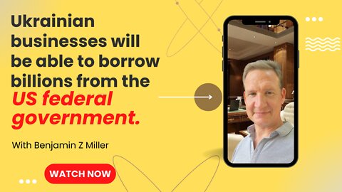 Ukrainian businesses will be able to borrow billions from the US federal government.