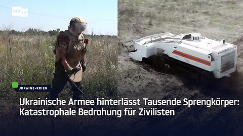 Ukrainische Armee hinterlässt Tausende Sprengkörper: Katastrophale Bedrohung für Zivilisten