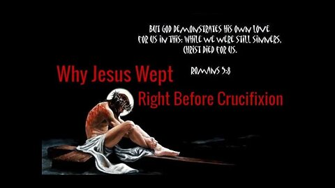 Why Jesus Wept Right Before Crucifixion by Dr Michael H Yeager