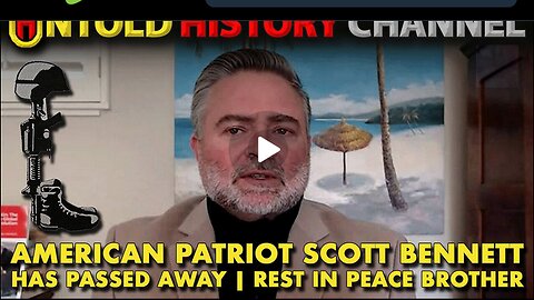 Scott Bennett Has Passed Away--RIP To A True American Patriot