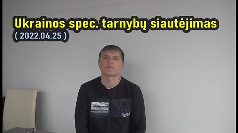Ukrainos spec. tarnybų siautėjimas ( archyvas 2022.04.25 )