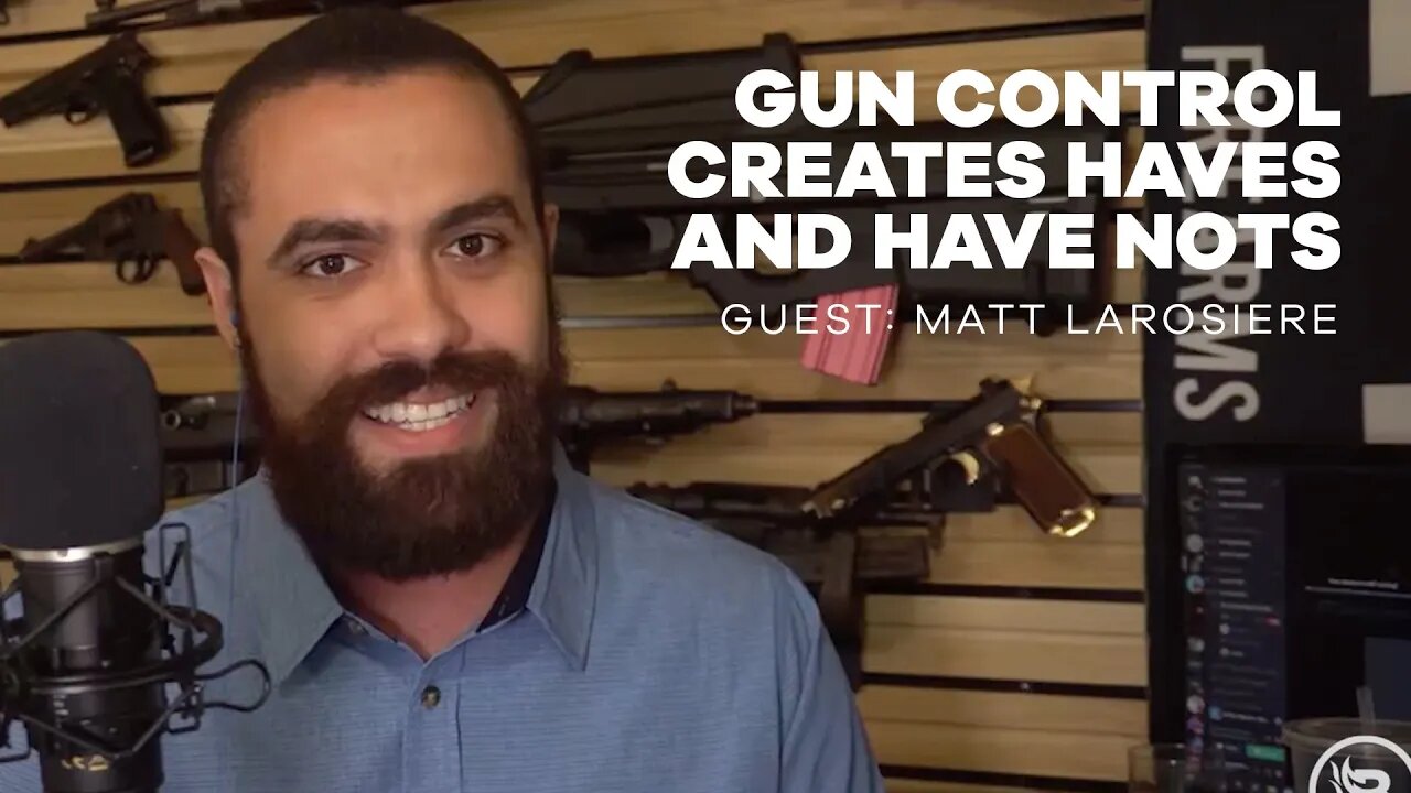 Gun Control Creates Haves and Have Nots | Guest: Matt Larosiere | Ep 117