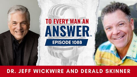 Episode 1088 - Dr. Jeff Wickwire and Pastor Derald Skinner on To Every Man An Answer