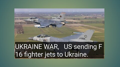 Ukerine war - US sending F 16 fighters get to ukerine.