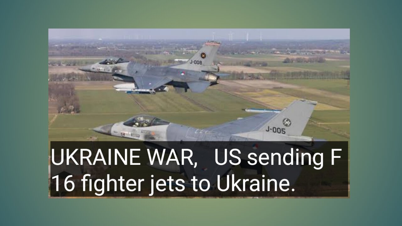 Ukerine war - US sending F 16 fighters get to ukerine.