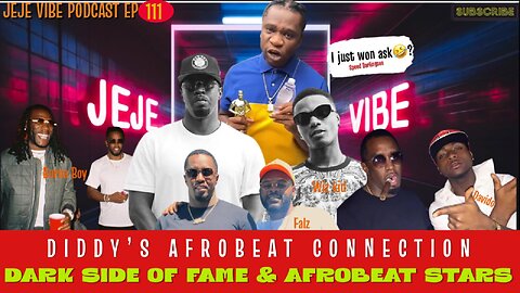 Afrobeats Under Scrutiny: Examining Diddy's Influence on Nigerian Artists | JEJE VIBE EP 111