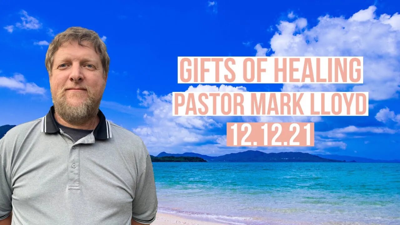 Gifts of Healing Part 1 - Pastor Mark 12.12.21