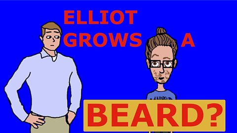Elliot grows a "beard" (part 1): Steve is in trouble??