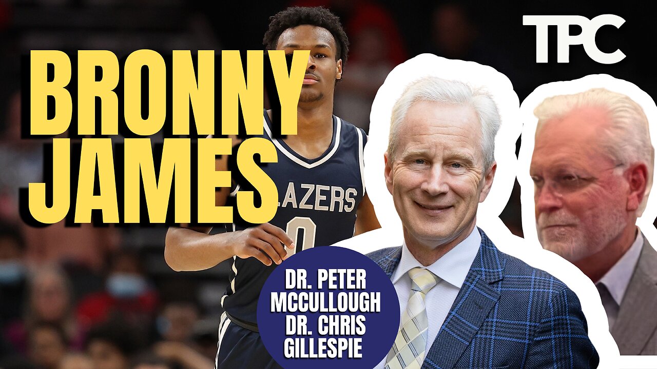 Bronny James | Dr. Peter McCullough & Dr. Chris Gillespie (TPC #1,309)