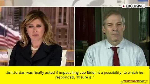 Jim Jordan was finally asked if impeaching Joe Biden is a possibility, to which he responded