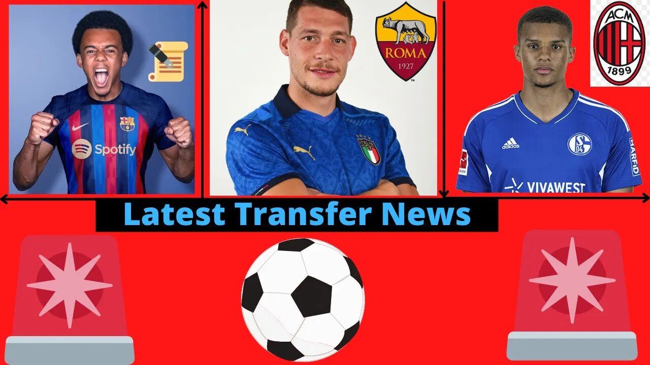 Transfer News- Barcelona Register Jules Kounde, Andrea Belotti AS Roma, Malick Thiaw Ac Milan