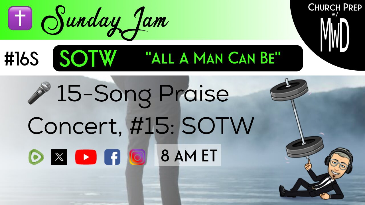 ✝️ #16S 🎤Sunday Jam, ft SOTW: "All A Man Can Be" | Church Prep w/ MWD