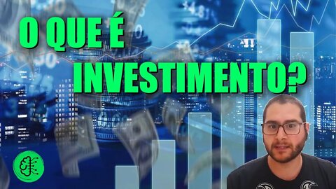 O QUE É INVESTIMENTO? | Veja antes de começar a Investir