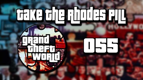 Grand Theft World Podcast 055 | Take the Rhodes Pill