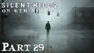 Silent Hill 2 Remake on 6th Street Part 29