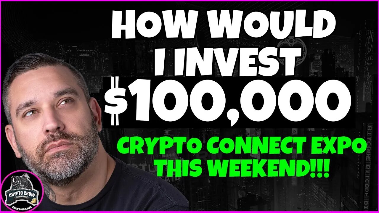 How Id Invest $100k - Crypto Connect Expo This Weekend!