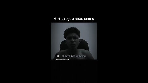 GIRLS are just DISTRACTIONS!