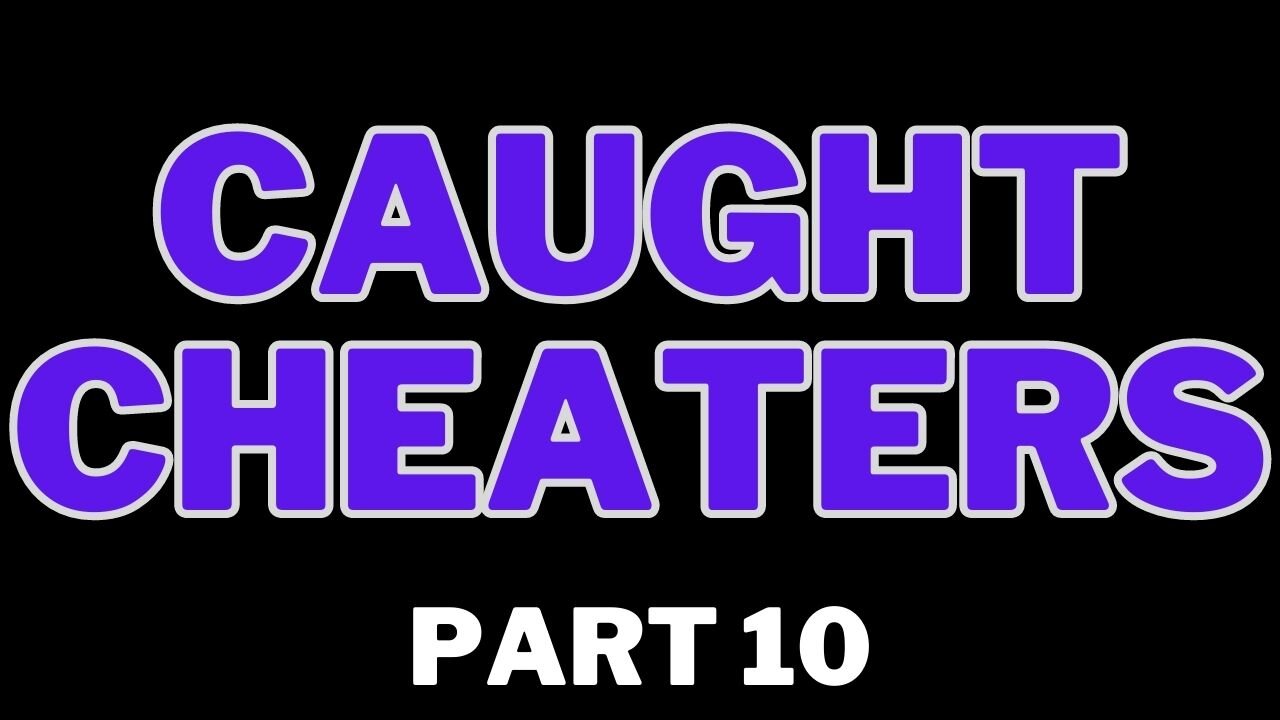 Caught Cheaters | part 10