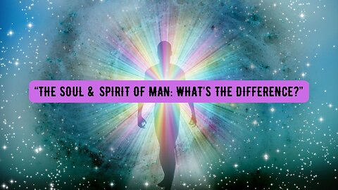 “THE SOUL & SPIRIT OF MAN: WHAT’S THE DIFFERENCE?” “Re-Air”