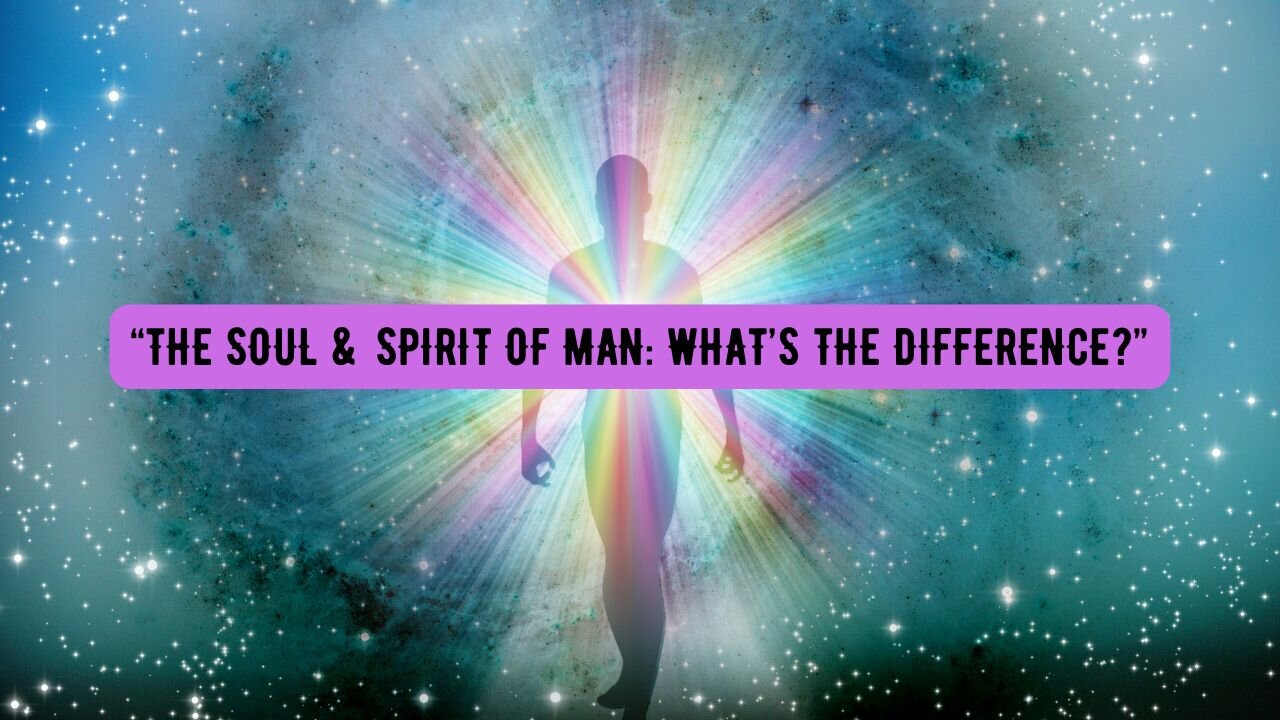 “THE SOUL & SPIRIT OF MAN: WHAT’S THE DIFFERENCE?” “Re-Air”