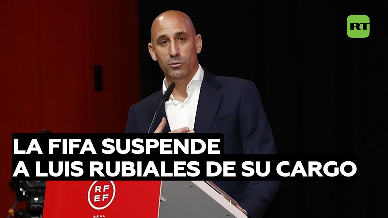 La FIFA suspende provisionalmente a Luis Rubiales de su cargo