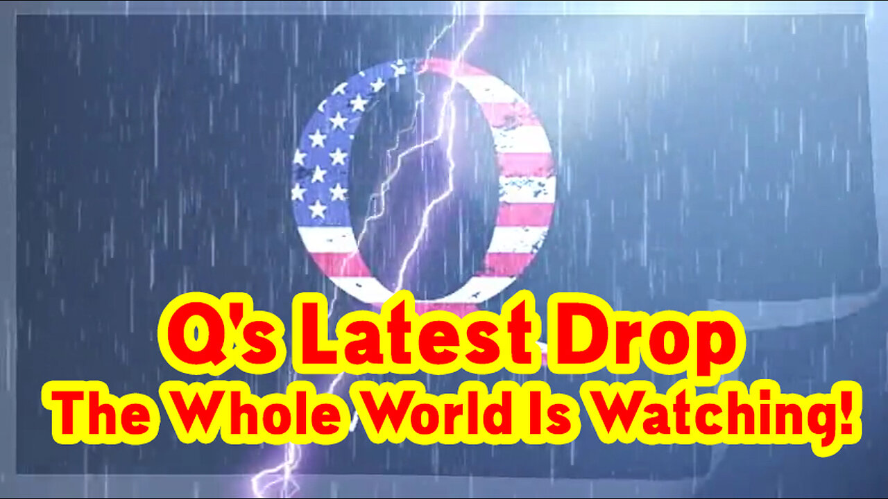 Q's Latest Drop - The Whole World Is Watching! We Are The News Now! #ChristianPatriot