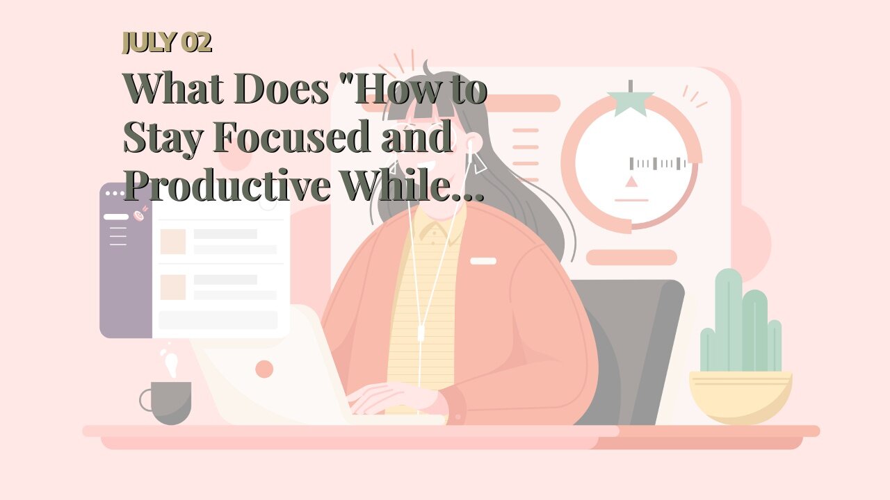 What Does "How to Stay Focused and Productive While Working Online" Mean?