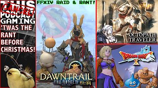 FINAL FANTASY XIV, OCTOPATH TRAVELER, & DRAGON QUEST X - 'Twas the RAID & RANT Before Christmas!