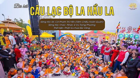 Bài hát Câu lạc bộ La Hầu La Sáng tác lời Phật tử Phạm Thị Yến (Tâm Chiếu Hoàn Quán).mp4